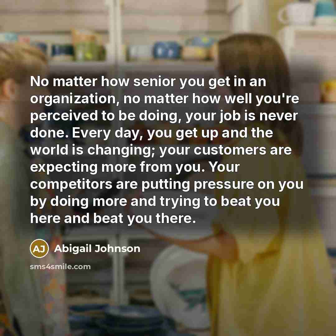 “No matter how senior you get in an organization, no…” quote by Abigail Johnson