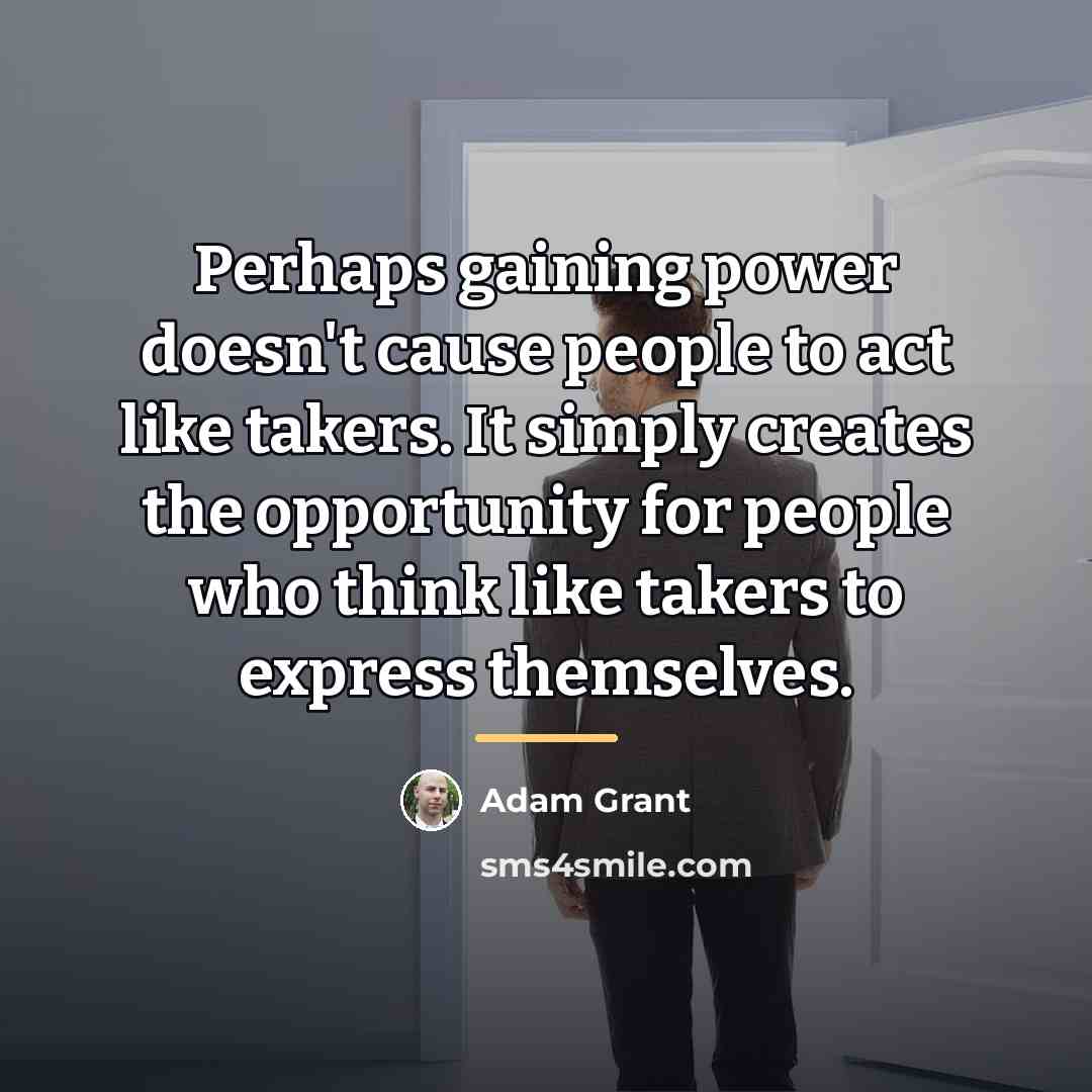 “Perhaps gaining power doesn't cause people to act like takers.…” quote by Adam Grant
