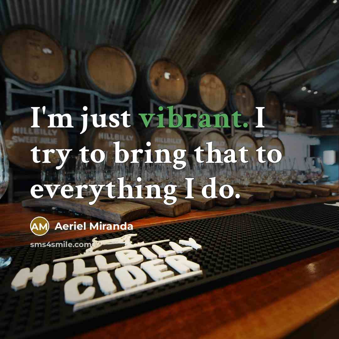 “I'm just vibrant. I try to bring that to everything…” quote by Aeriel Miranda