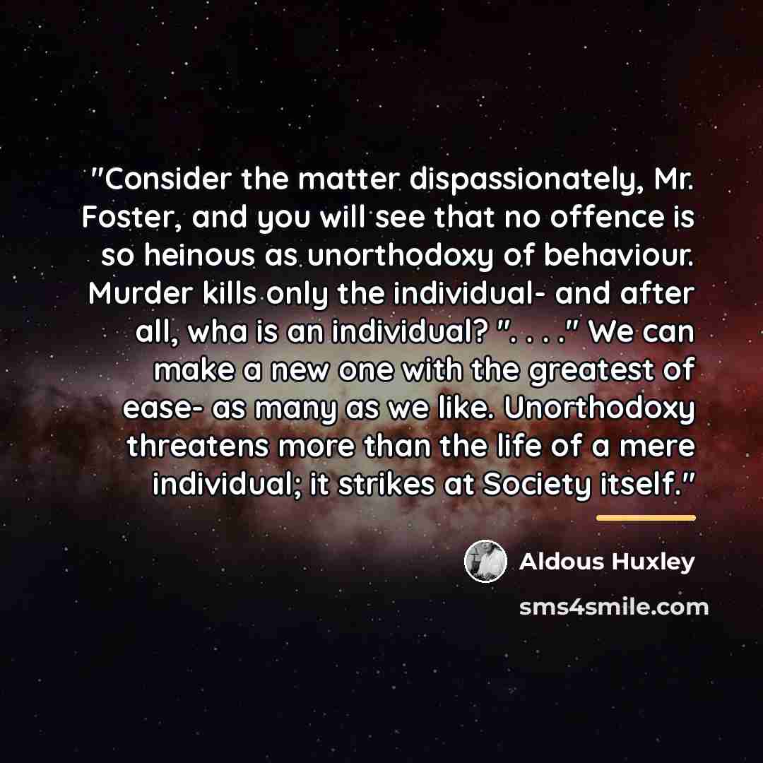 “"Consider the matter dispassionately, Mr. Foster, and you will see…” quote by Aldous Huxley