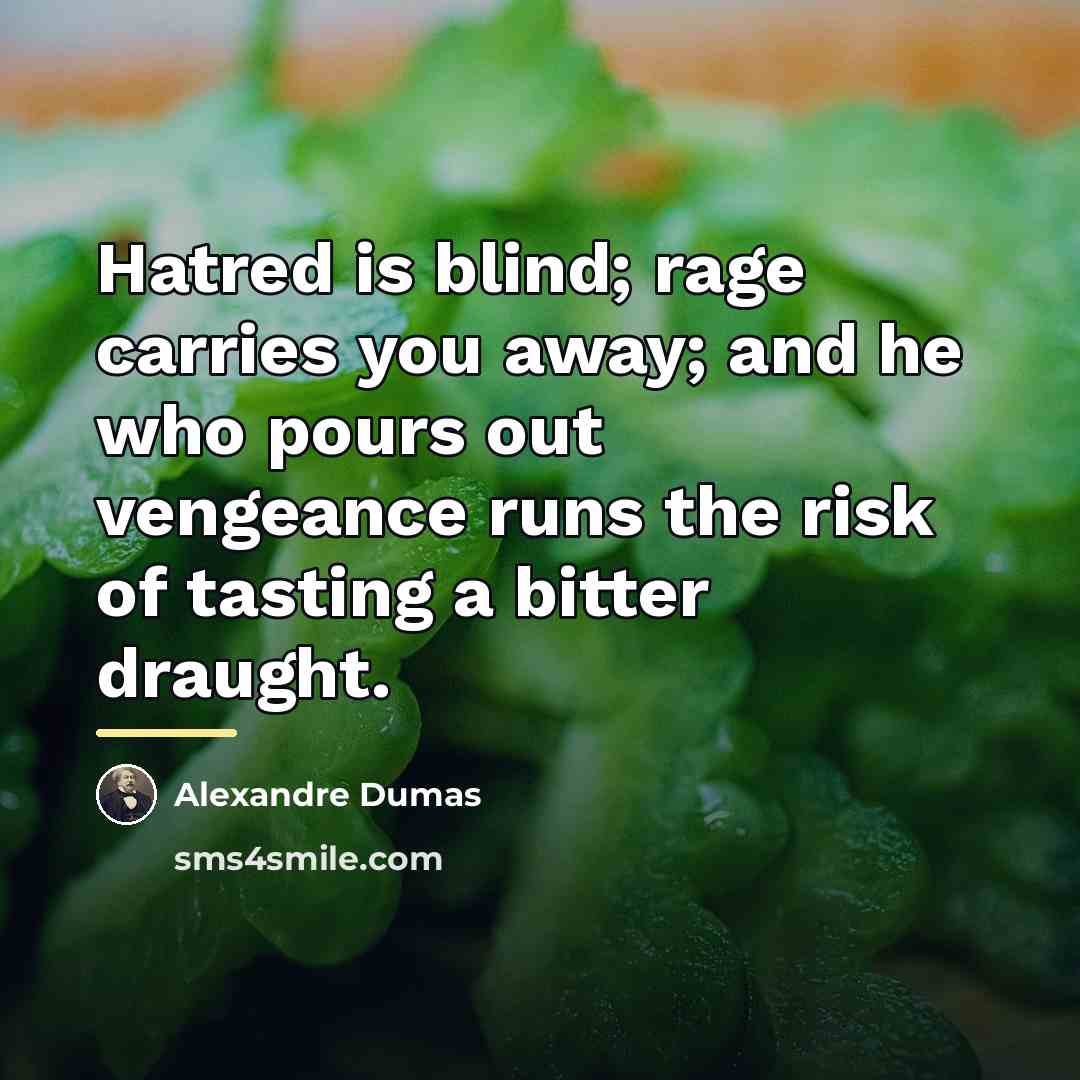 “Hatred is blind; rage carries you away; and he who…” quote by Alexandre Dumas