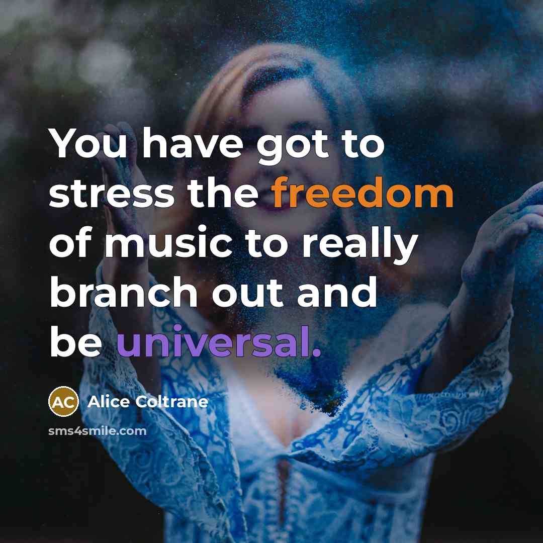 “You have got to stress the freedom of music to…” quote by Alice Coltrane
