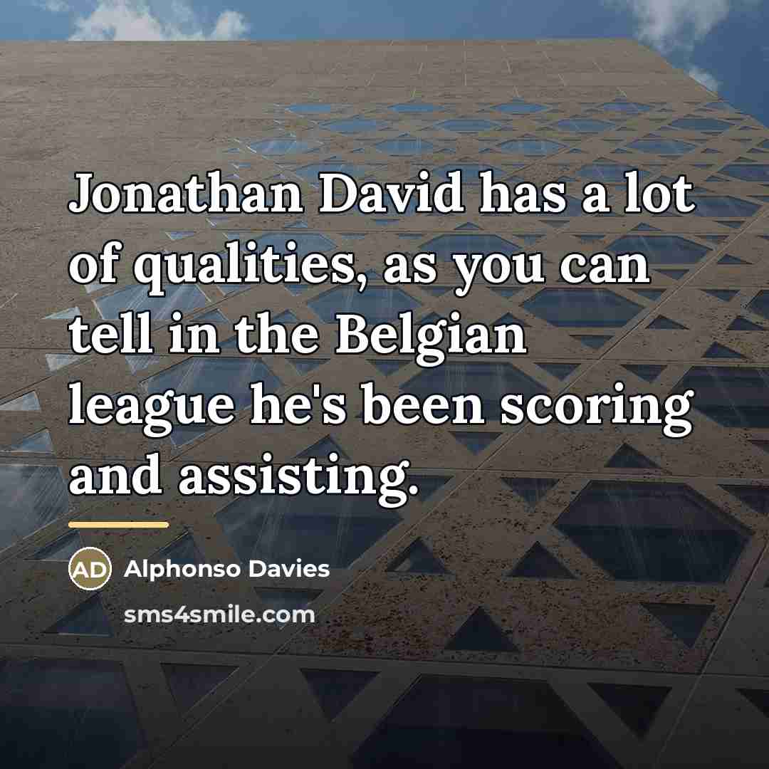 “Jonathan David has a lot of qualities, as you can…” quote by Alphonso Davies
