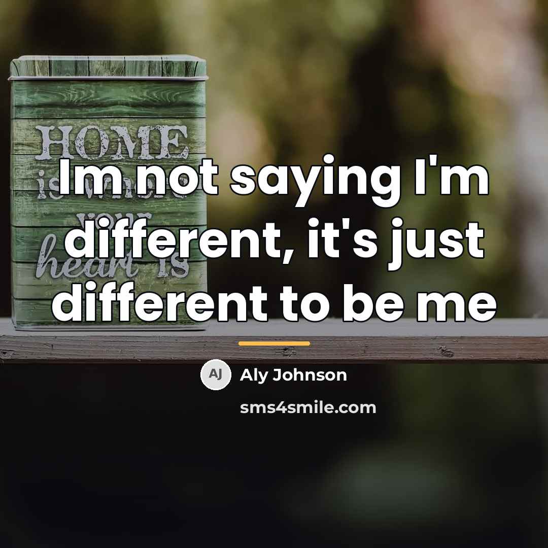 “Im not saying I'm different, it's just different to be…” quote by Aly Johnson