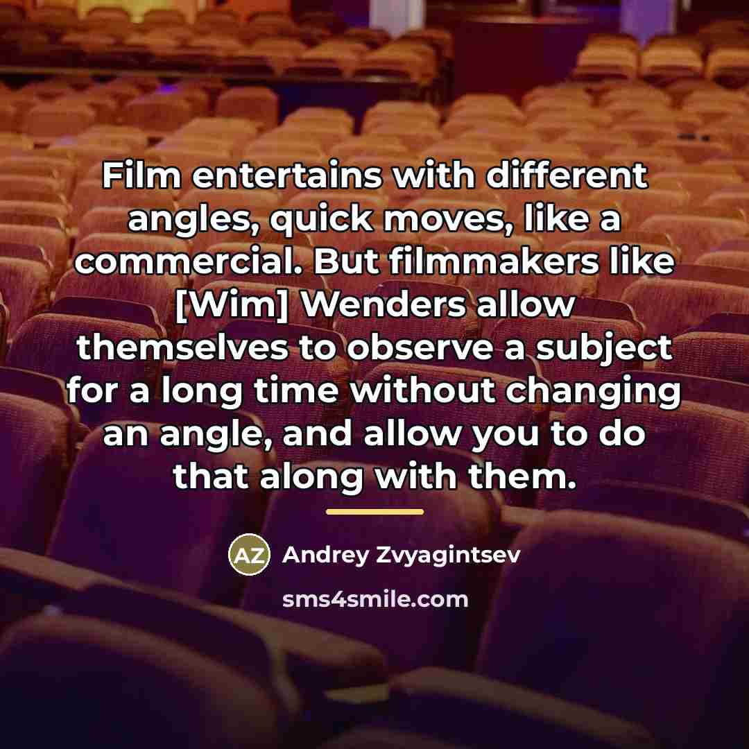 “Film entertains with different angles, quick moves, like a commercial.…” quote by Andrey Zvyagintsev