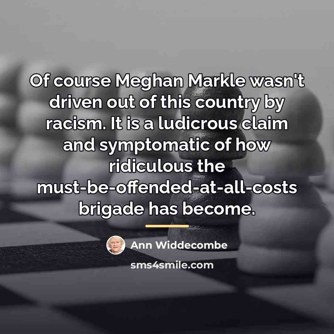 “Of course Meghan Markle wasn't driven out of this country…” quote by Ann Widdecombe