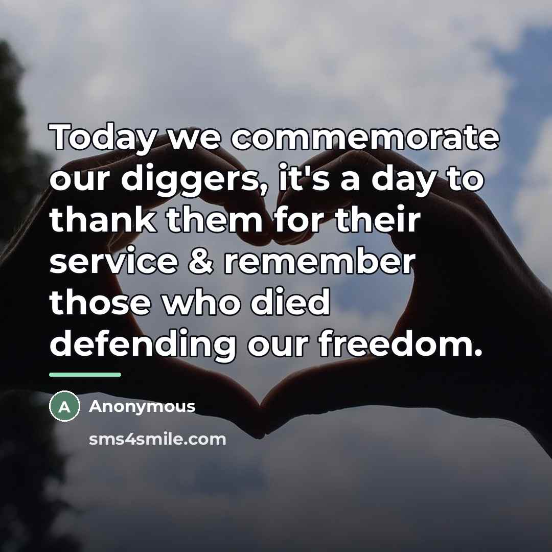 “Today we commemorate our diggers, it's a day to thank…” quote by Anonymous