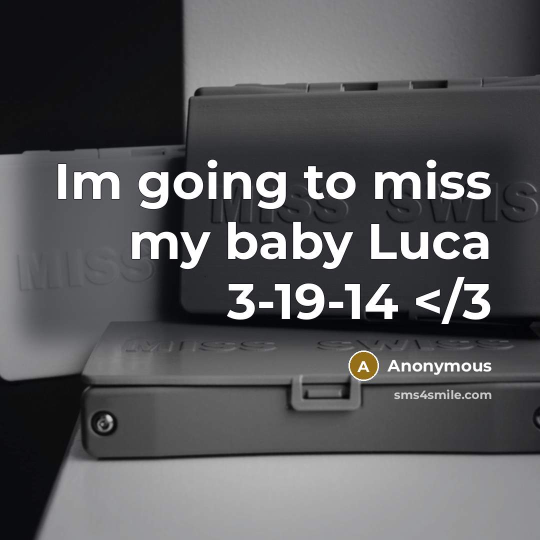 “Im going to miss my baby Luca 3-19-14” quote by Anonymous