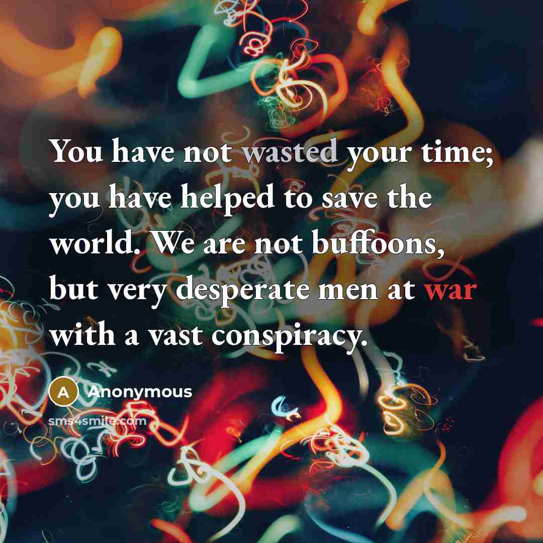 “You have not wasted your time; you have helped to…” quote by Anonymous