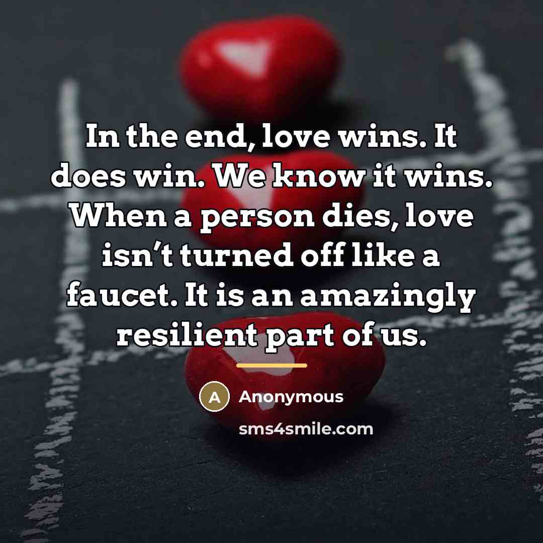 “In the end, love wins. It does win. We know…” quote by Anonymous