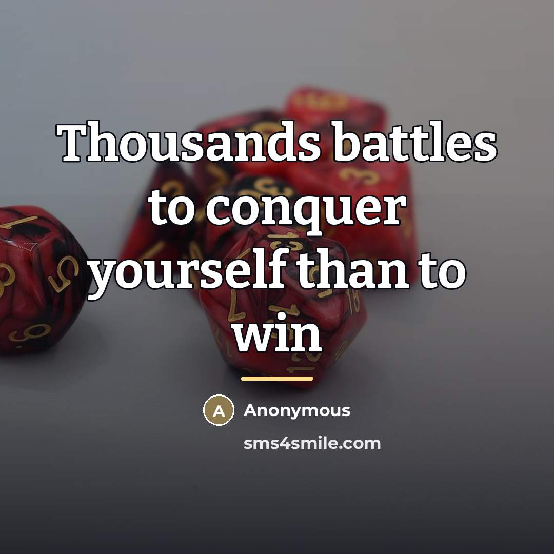 “Thousands battles to conquer yourself than to win…” quote by Anonymous