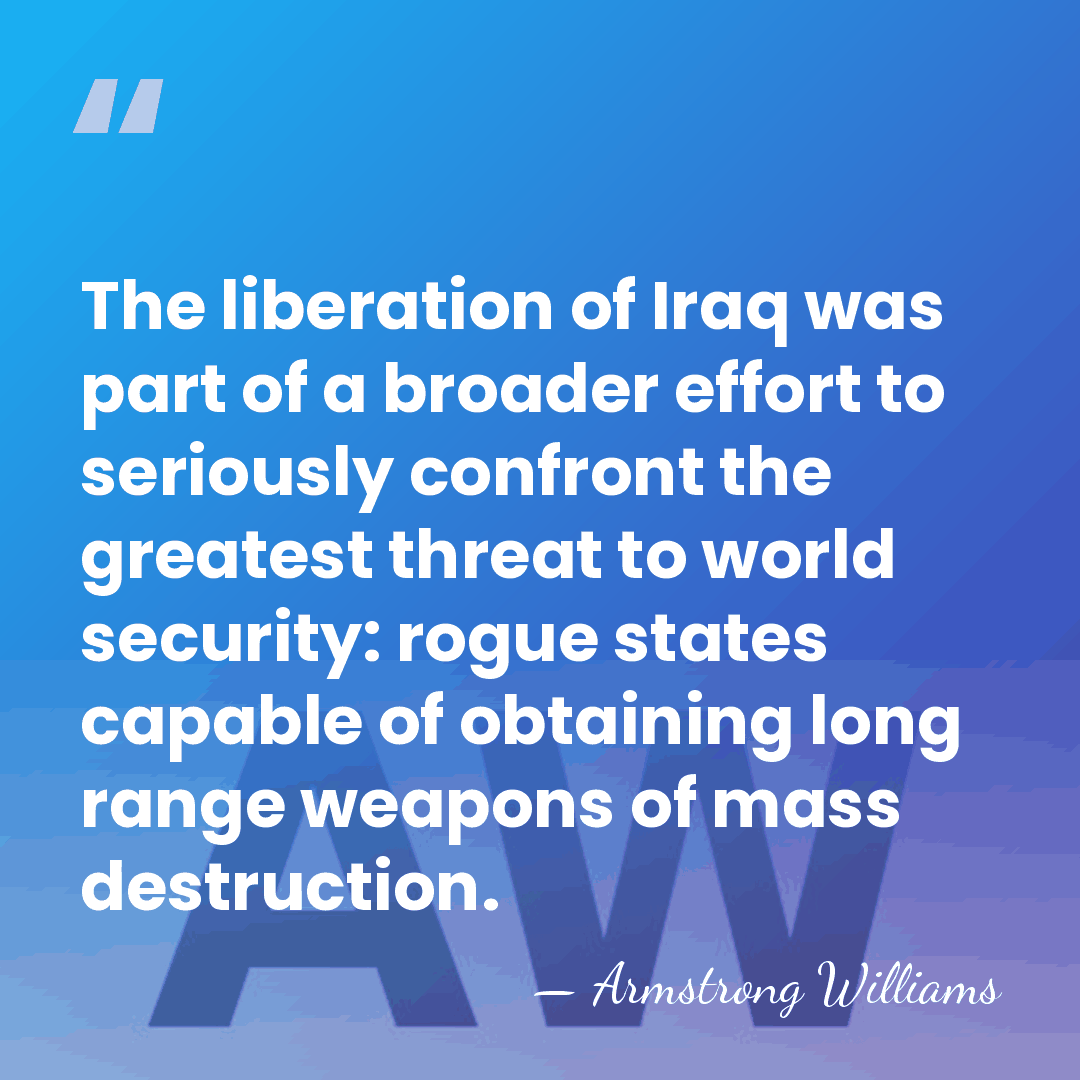 The liberation of Iraq was part of a broader effort to seriously&hellip; - Armstrong Williams