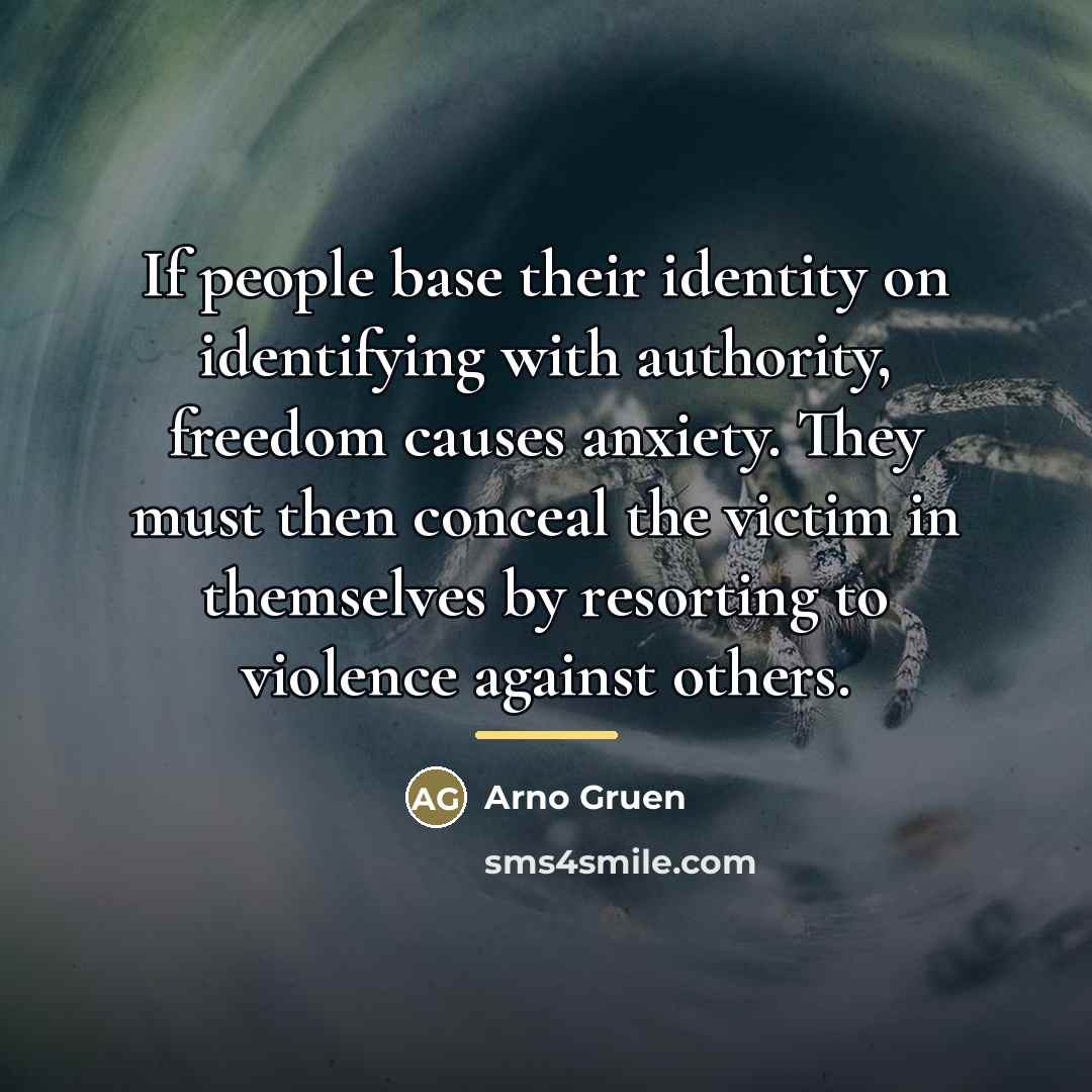 “If people base their identity on identifying with authority, freedom…” quote by Arno Gruen