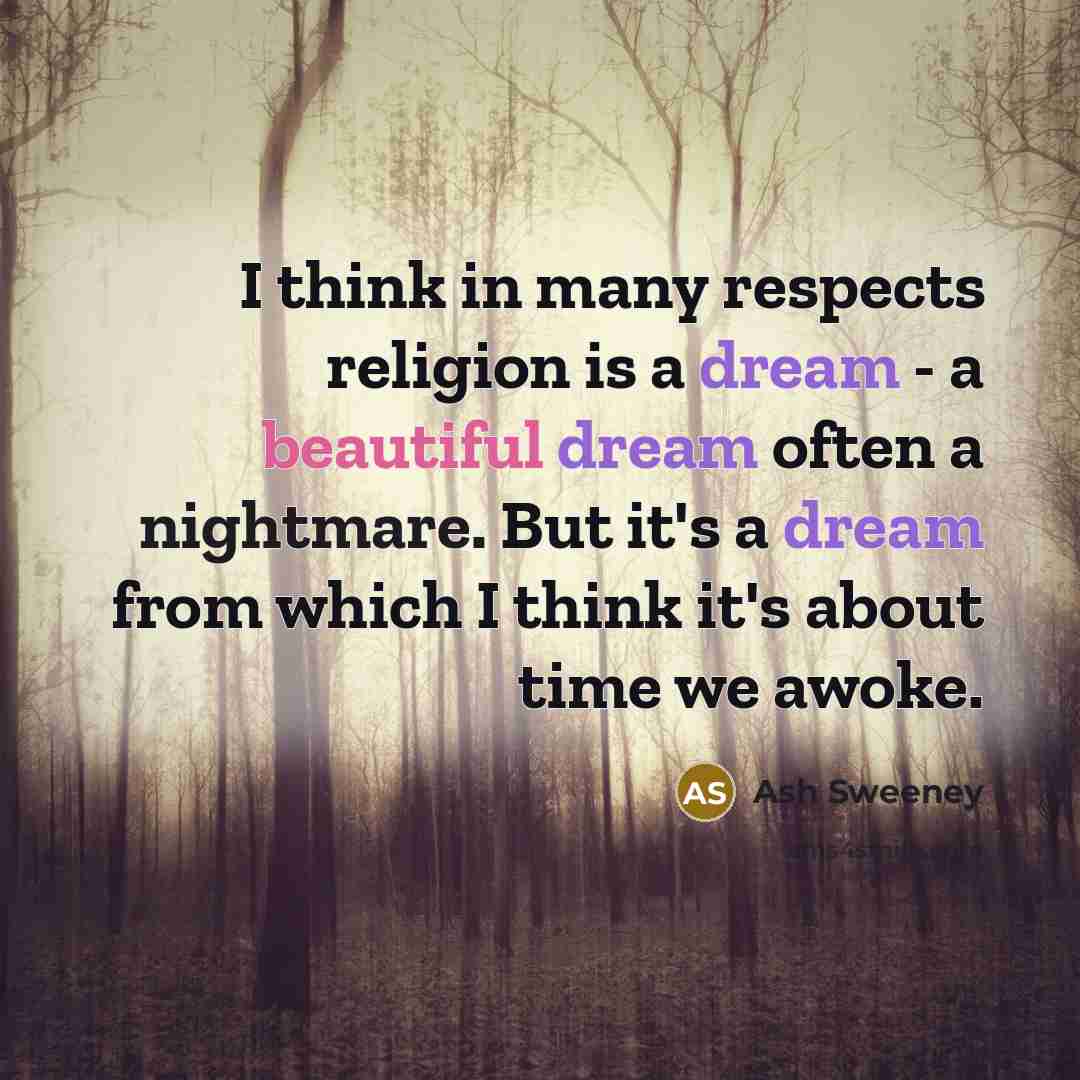 “I think in many respects religion is a dream -…” quote by Ash Sweeney