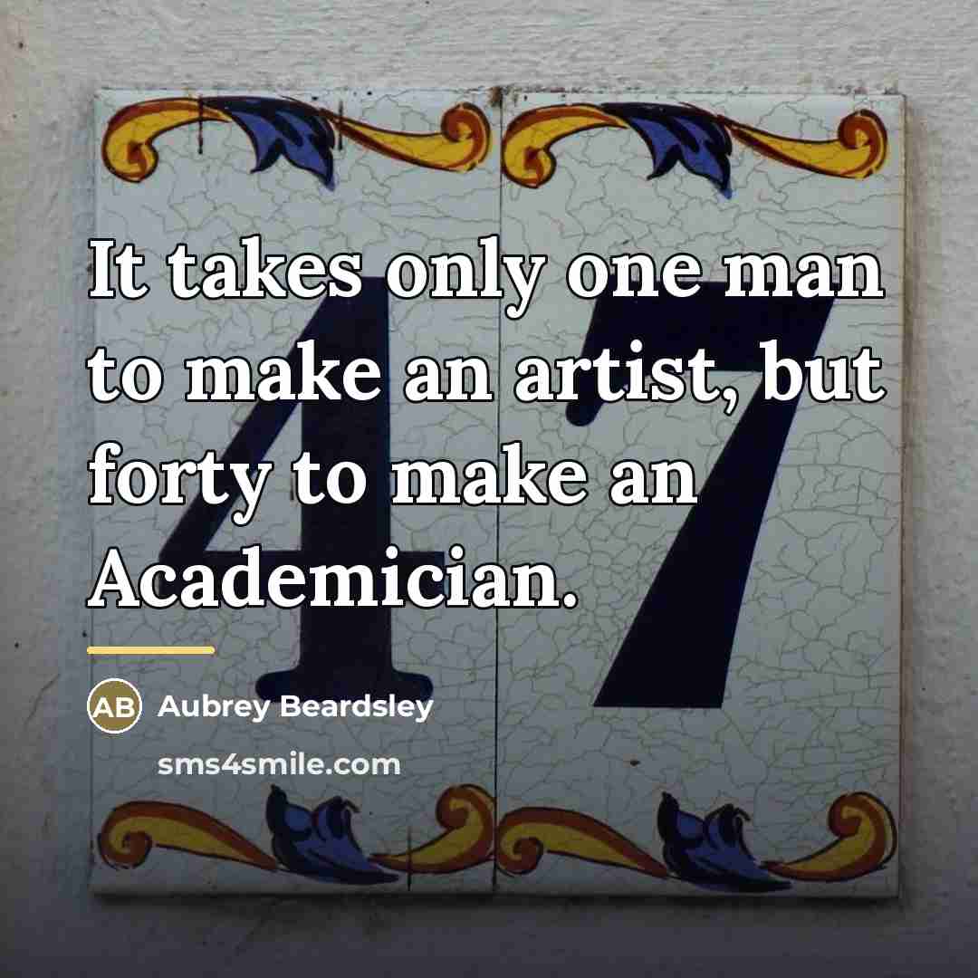 “It takes only one man to make an artist, but…” quote by Aubrey Beardsley