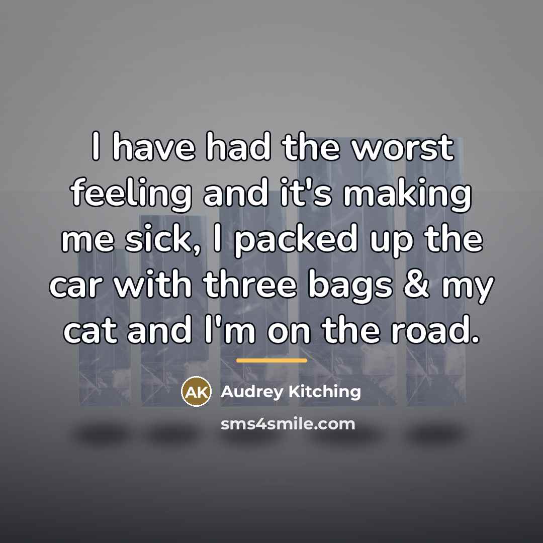“I have had the worst feeling and it's making me…” quote by Audrey Kitching