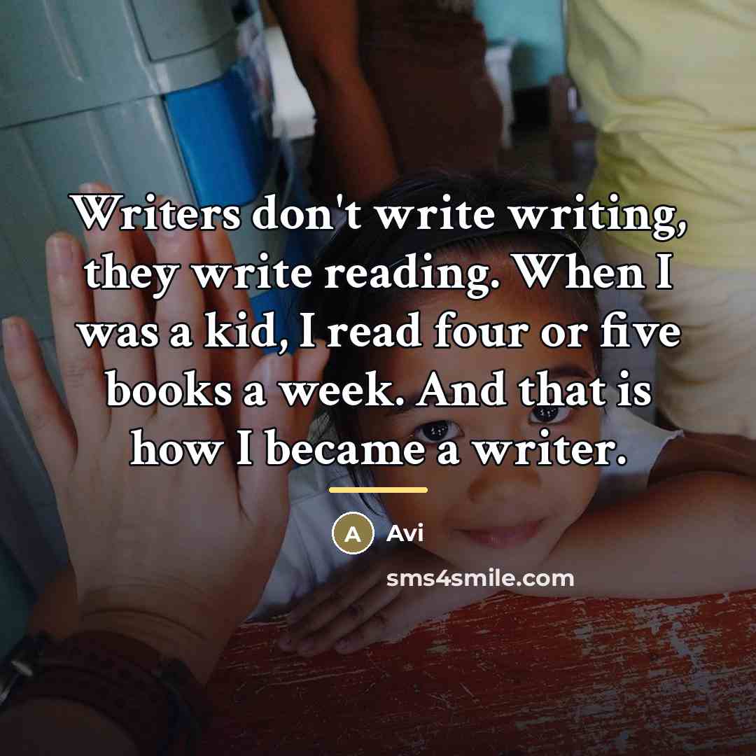 “Writers don't write writing, they write reading. When I was…” quote by Avi