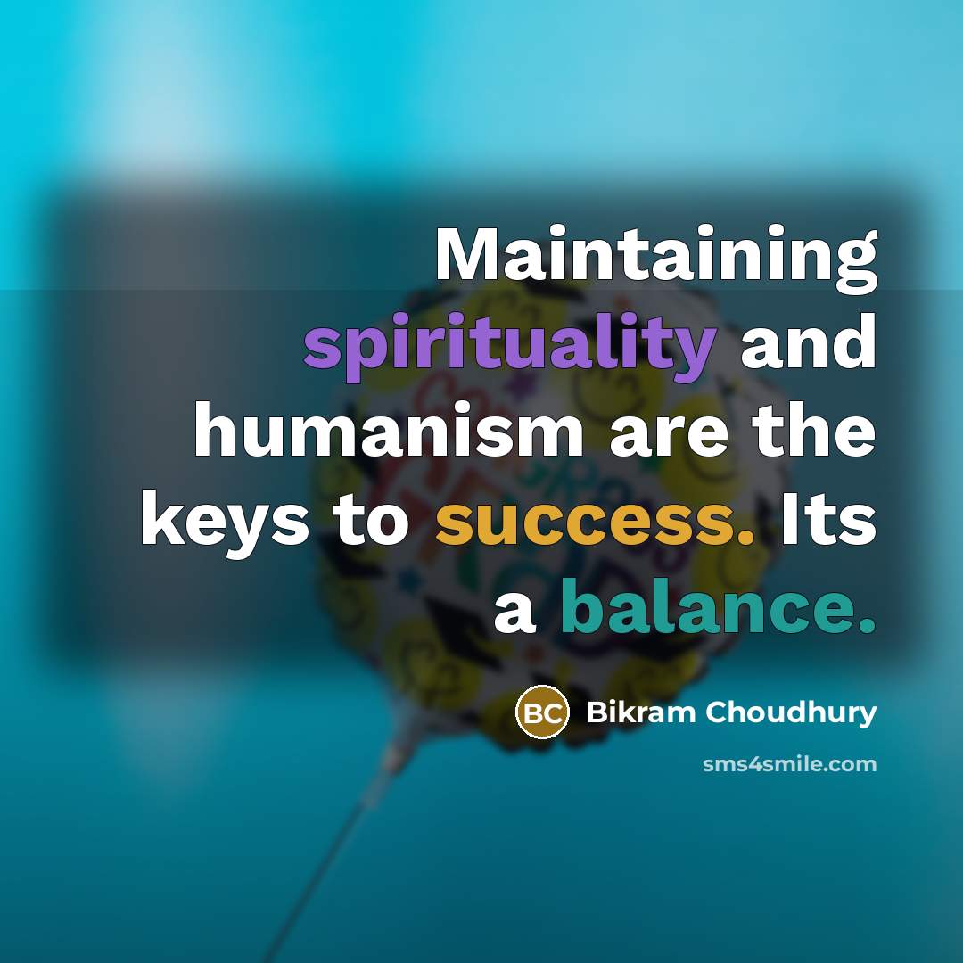 “Maintaining spirituality and humanism are the keys to success. Its…” quote by Bikram Choudhury