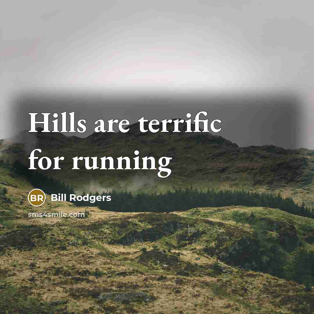 “Hills are terrific for running…” quote by Bill Rodgers