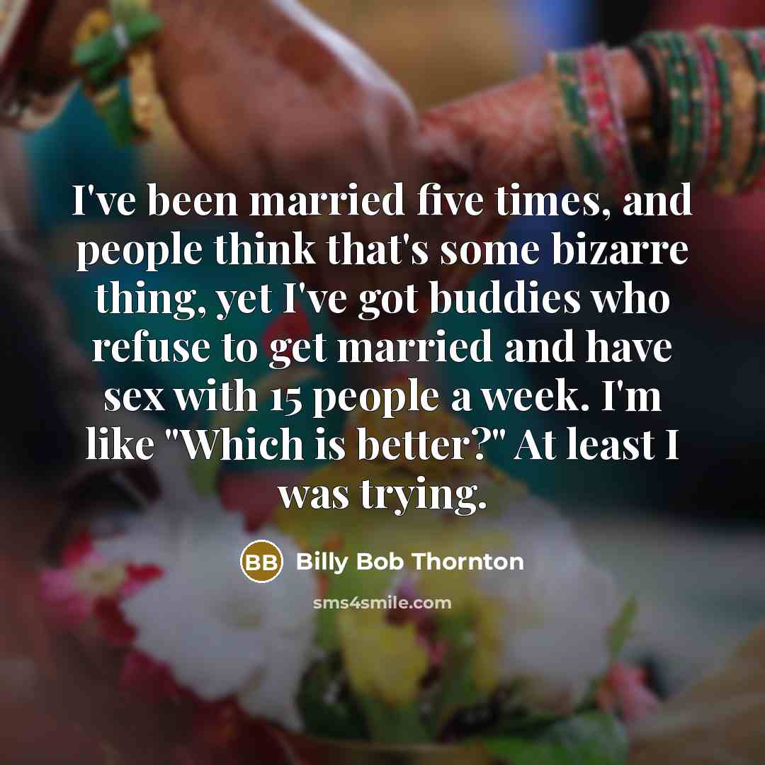 “I've been married five times, and people think that's some…” quote by Billy Bob Thornton