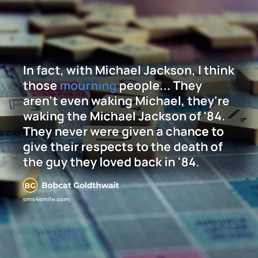 “In fact, with Michael Jackson, I think those mourning people...…” quote by Bobcat Goldthwait