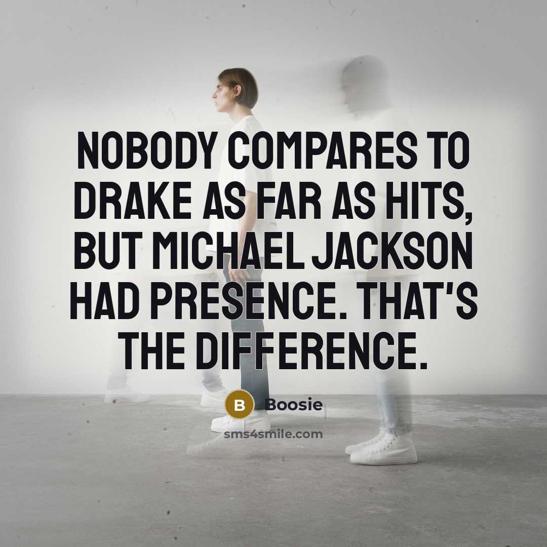 “Nobody compares to Drake as far as hits, but Michael…” quote by Boosie