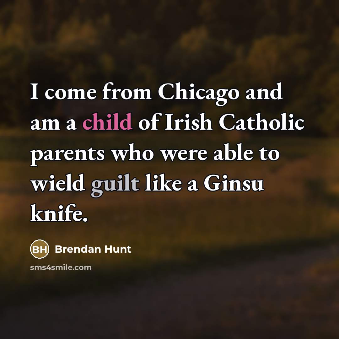 “I come from Chicago and am a child of Irish…” quote by Brendan Hunt