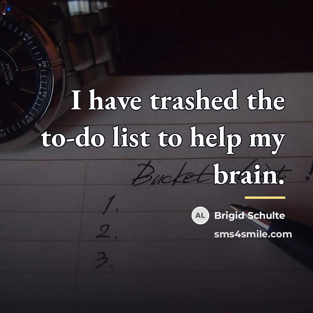 “I have trashed the to-do list to help my brain.…” quote by Brigid Schulte