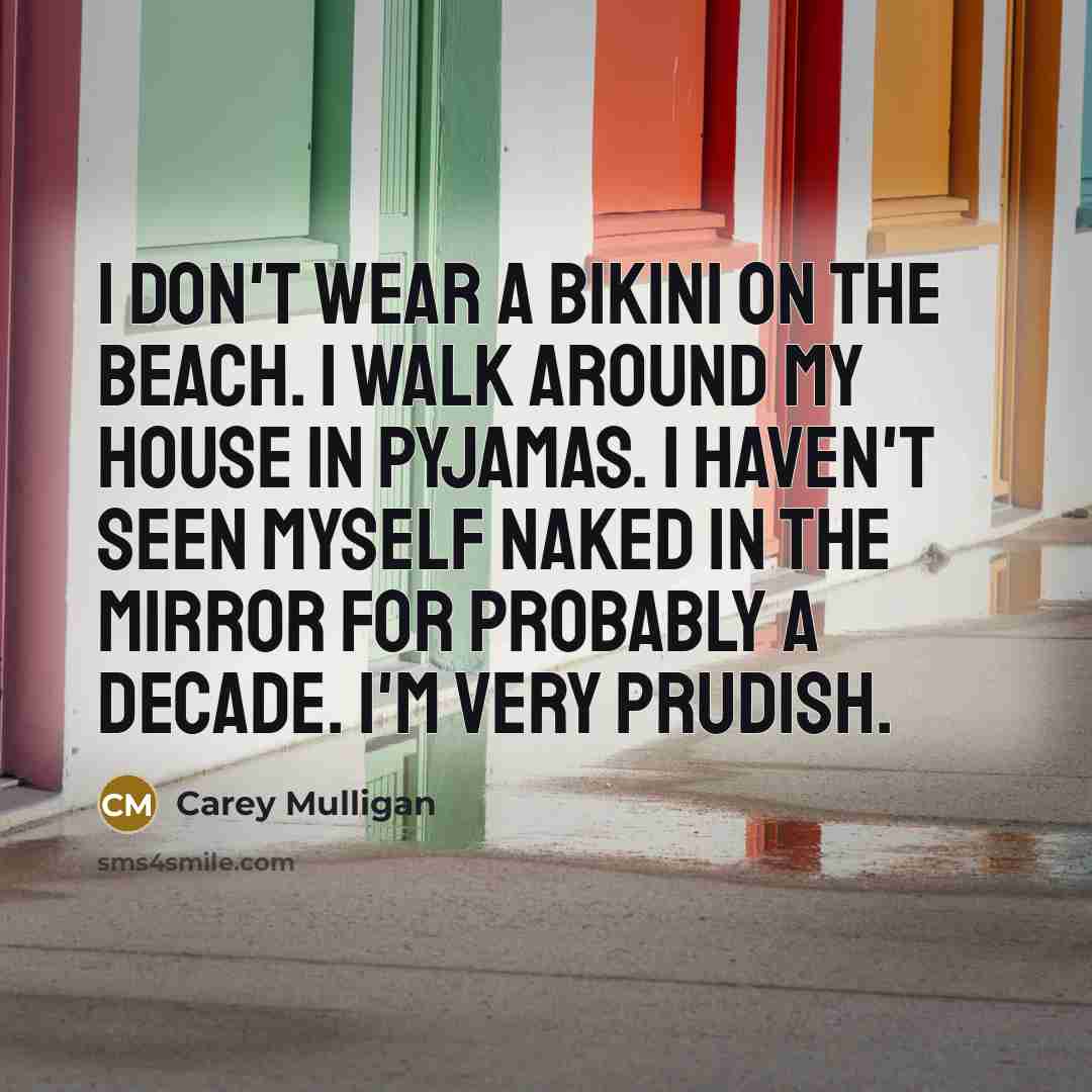 “I don't wear a bikini on the beach. I walk…” quote by Carey Mulligan