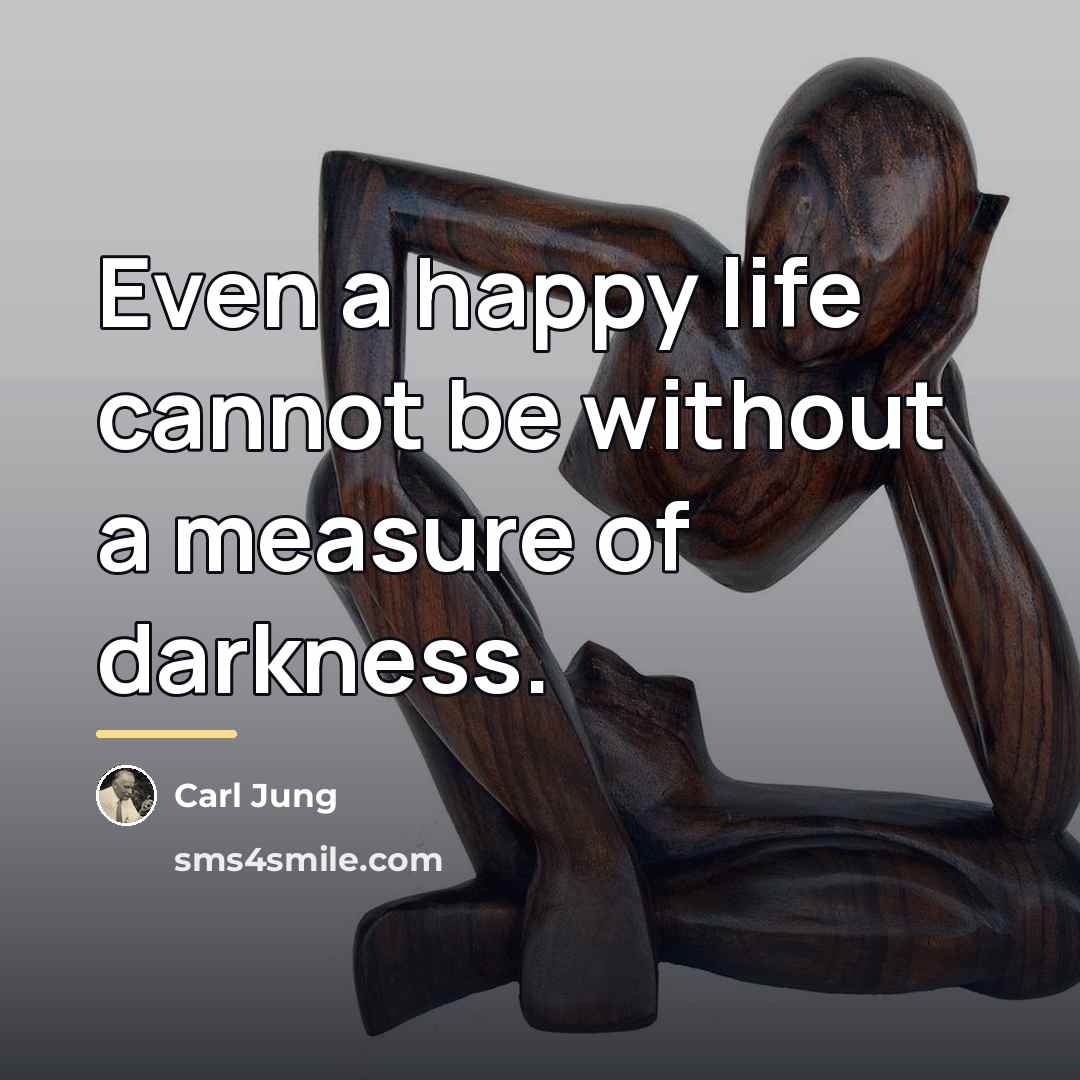 “Even a happy life cannot be without a measure of…” quote by Carl Jung