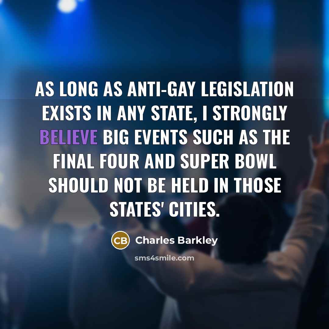 “As long as anti-gay legislation exists in any state, I…” quote by Charles Barkley
