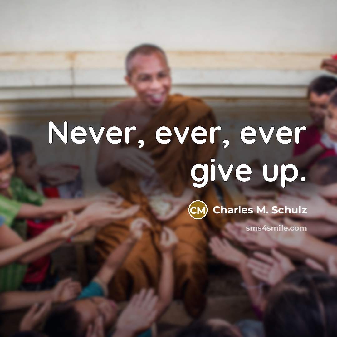 “Never, ever, ever give up.…” quote by Charles M. Schulz