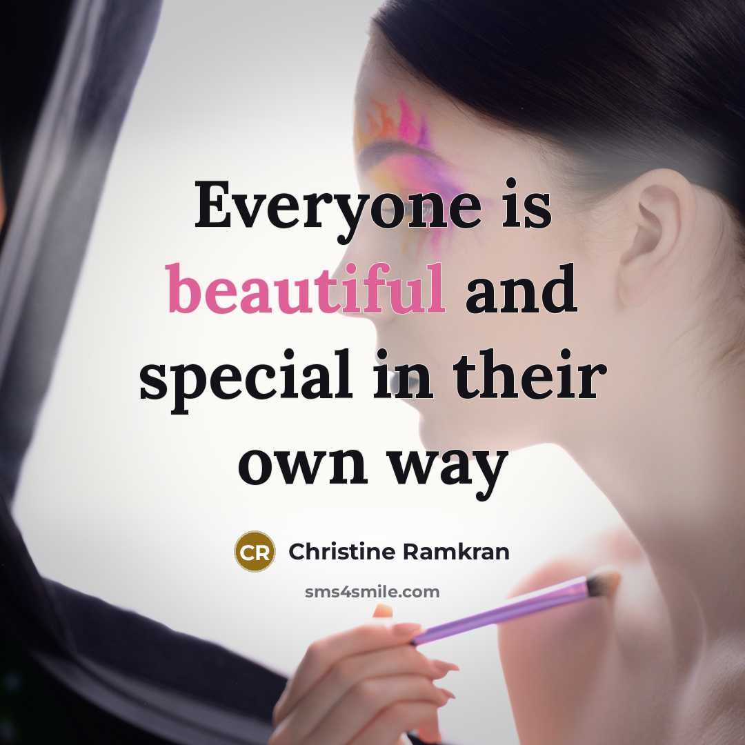 “Everyone is beautiful and special in their own way…” quote by Christine Ramkran