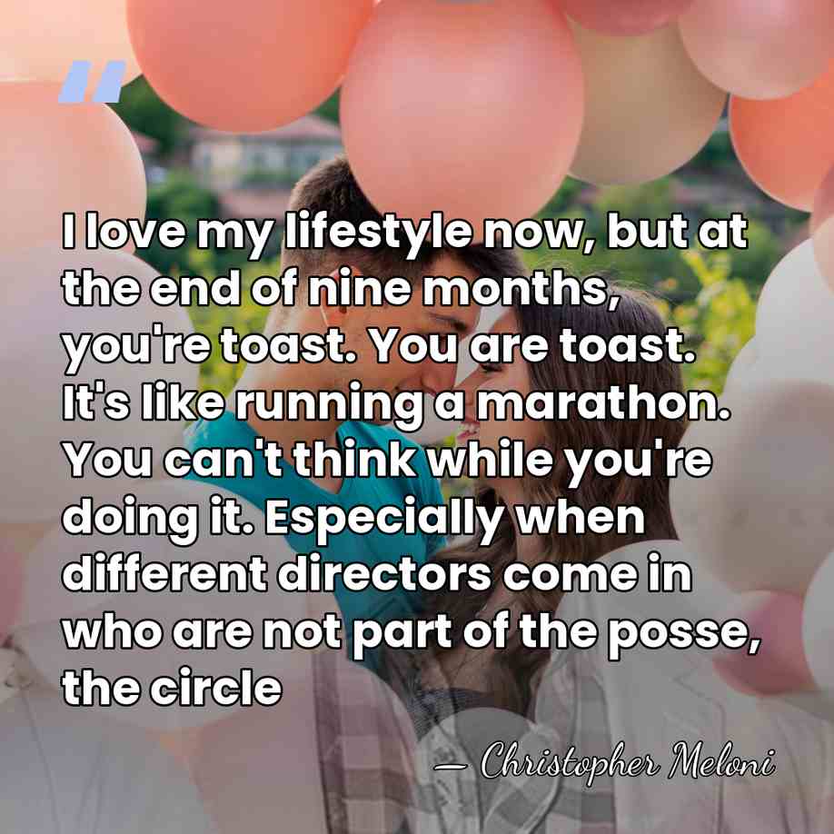 I love my lifestyle now, but at the end of nine months,&hellip; - Christopher Meloni