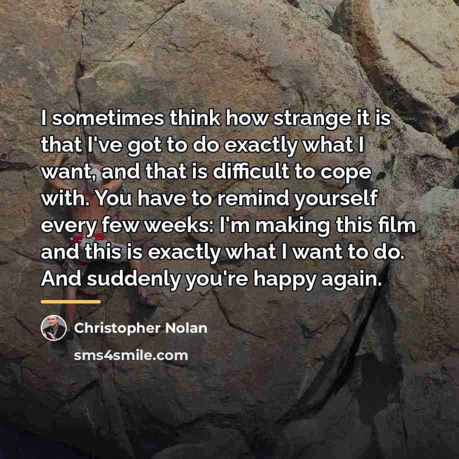 “I sometimes think how strange it is that I've got…” quote by Christopher Nolan
