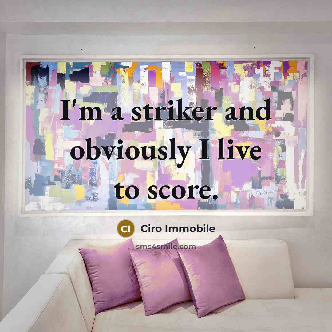 “I'm a striker and obviously I live to score.…” quote by Ciro Immobile