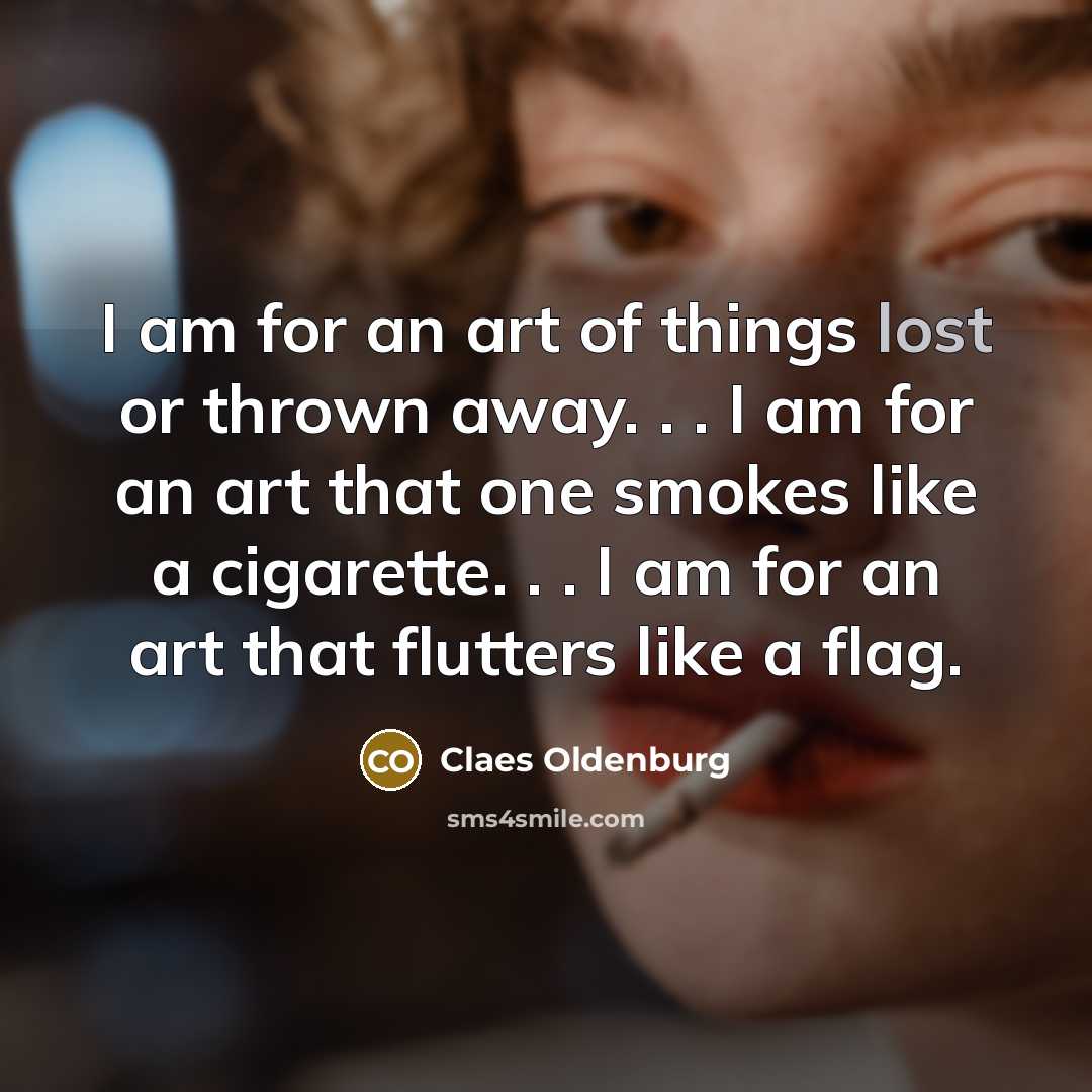 “I am for an art of things lost or thrown…” quote by Claes Oldenburg