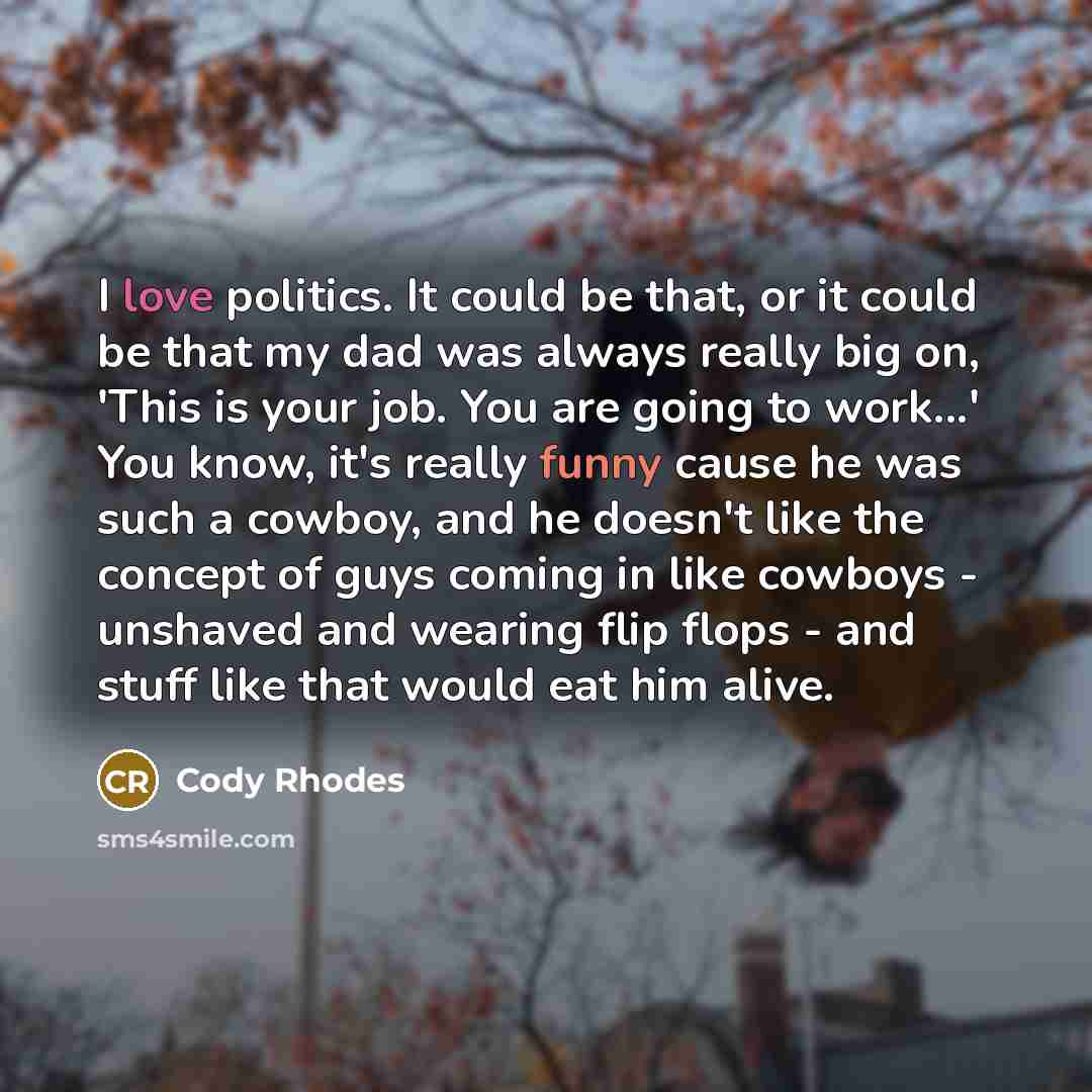 “I love politics. It could be that, or it could…” quote by Cody Rhodes