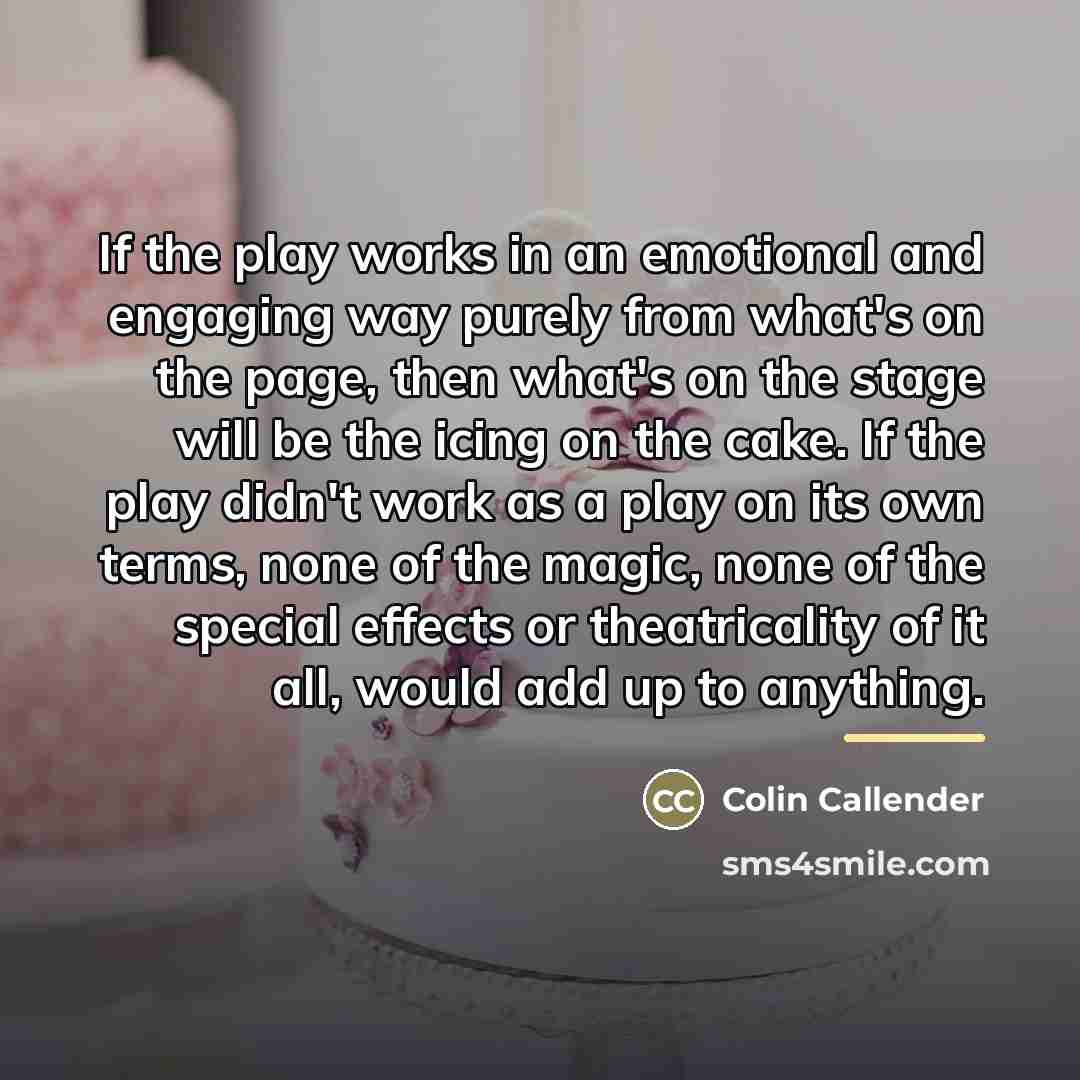 “If the play works in an emotional and engaging way…” quote by Colin Callender