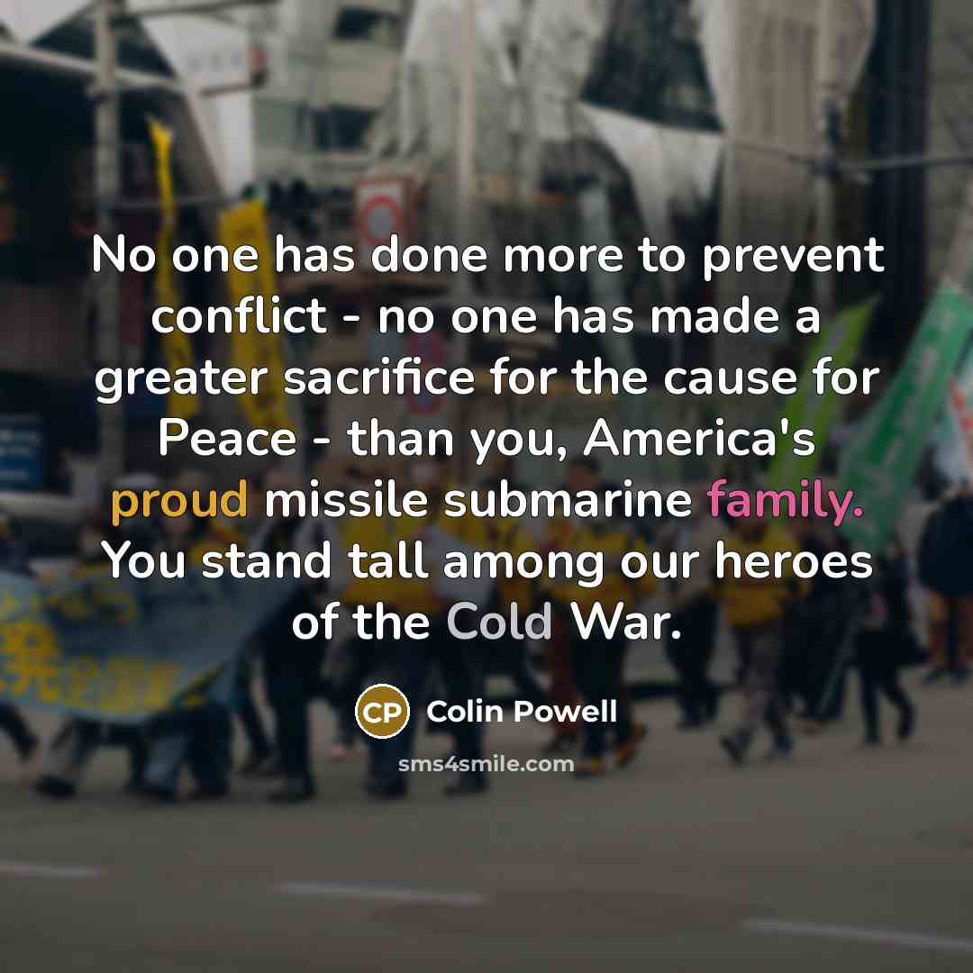 “No one has done more to prevent conflict - no…” quote by Colin Powell