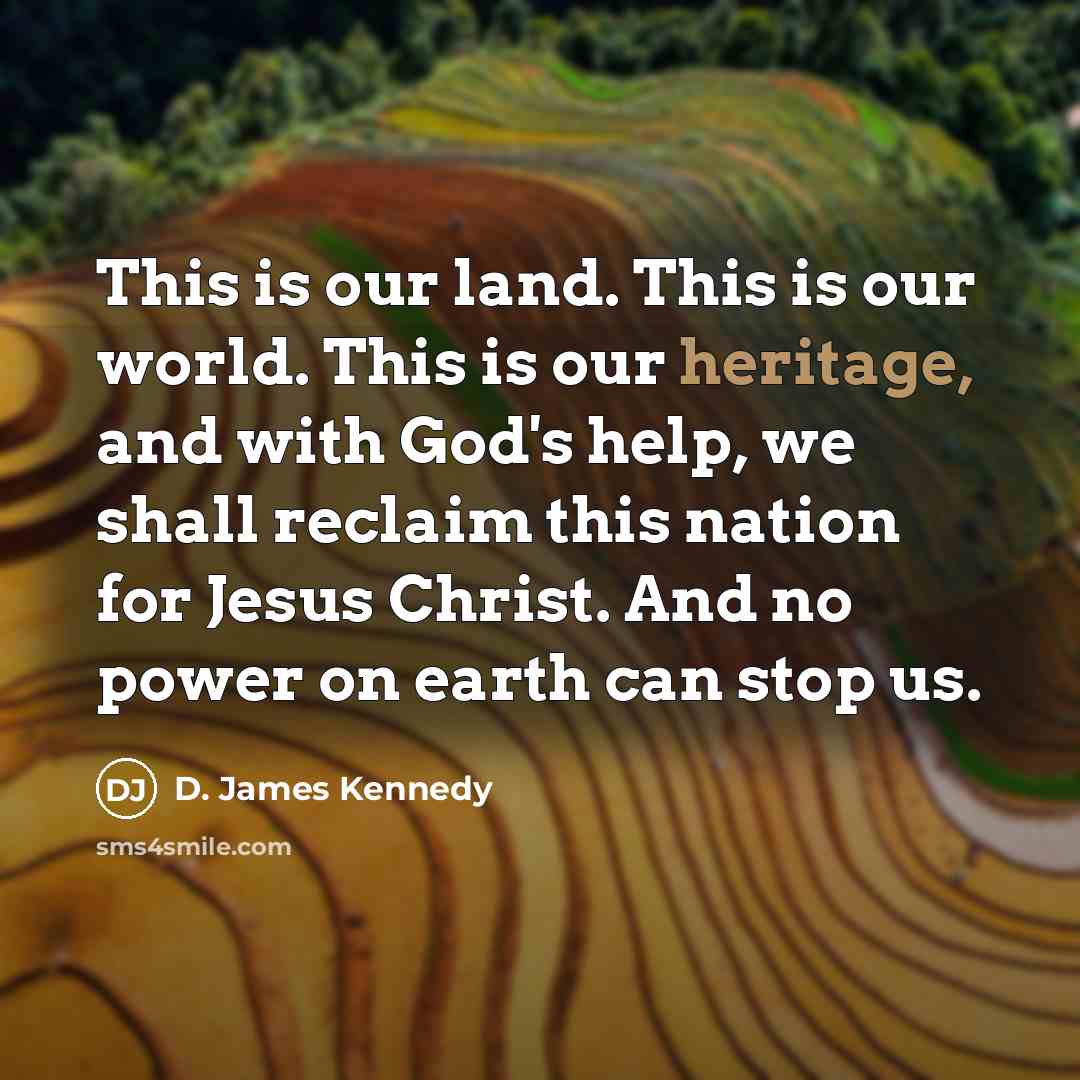“This is our land. This is our world. This is…” quote by D. James Kennedy