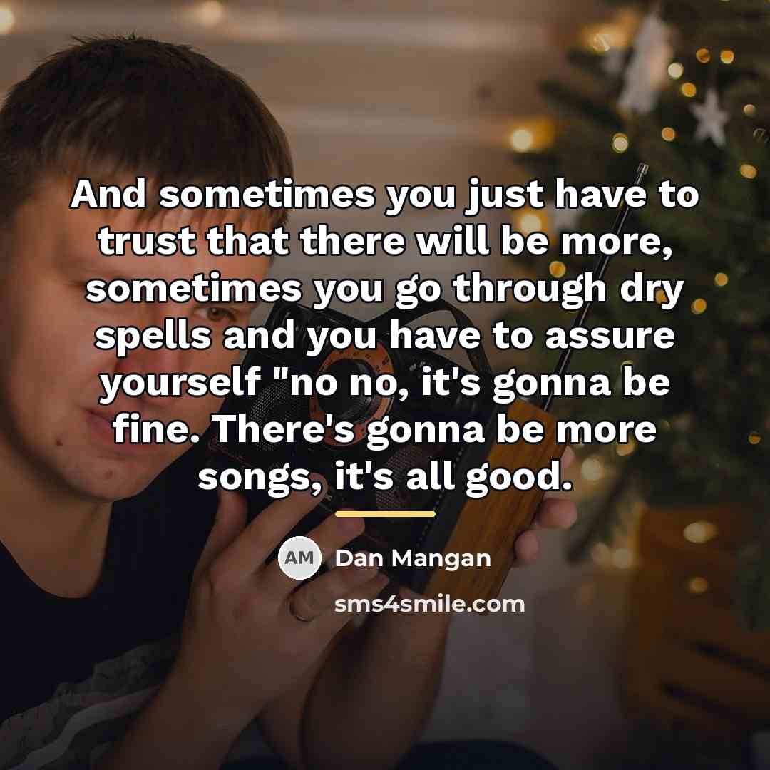 “And sometimes you just have to trust that there will…” quote by Dan Mangan