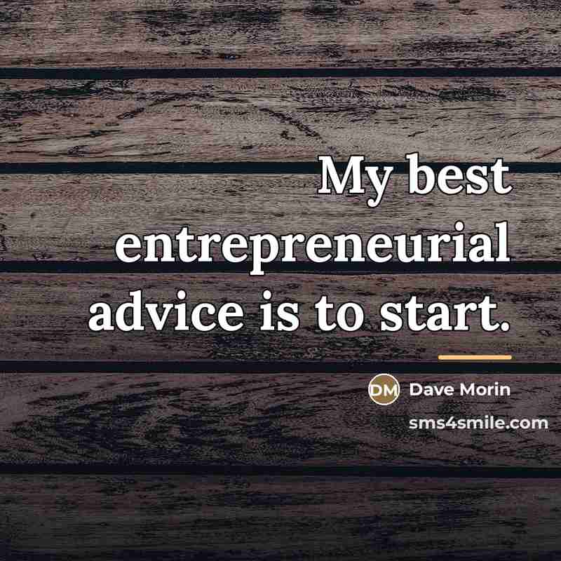 “My best entrepreneurial advice is to start.…” quote by Dave Morin