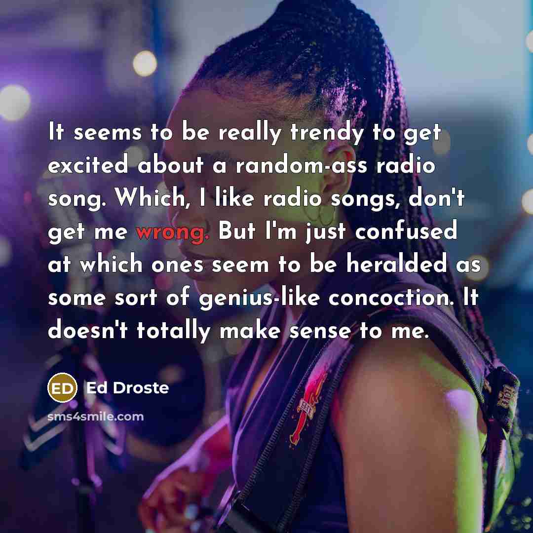 “It seems to be really trendy to get excited about…” quote by Ed Droste