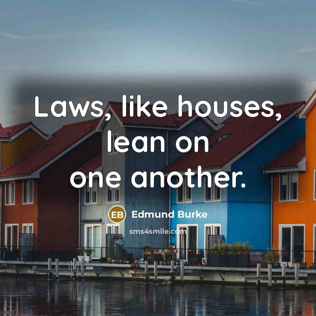 “Laws, like houses, lean on one another.…” quote by Edmund Burke