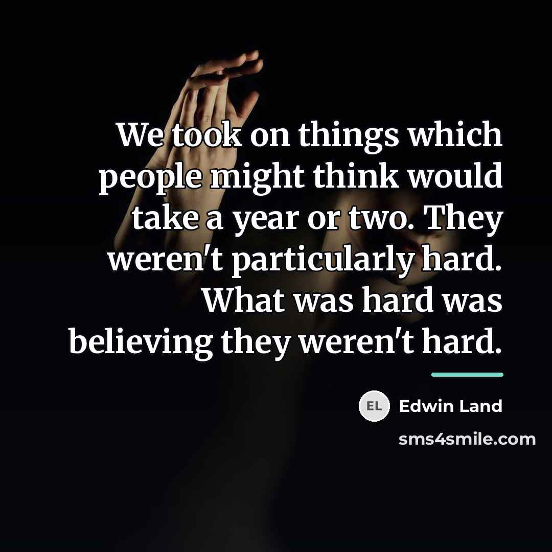 “We took on things which people might think would take…” quote by Edwin Land