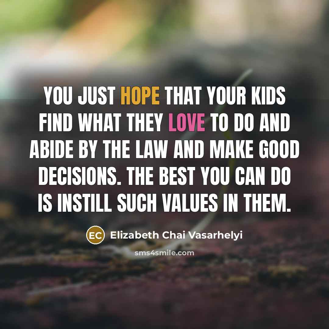 “You just hope that your kids find what they love…” quote by Elizabeth Chai Vasarhelyi