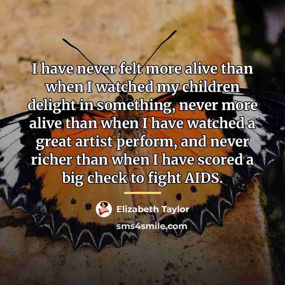 “I have never felt more alive than when I watched…” quote by Elizabeth Taylor