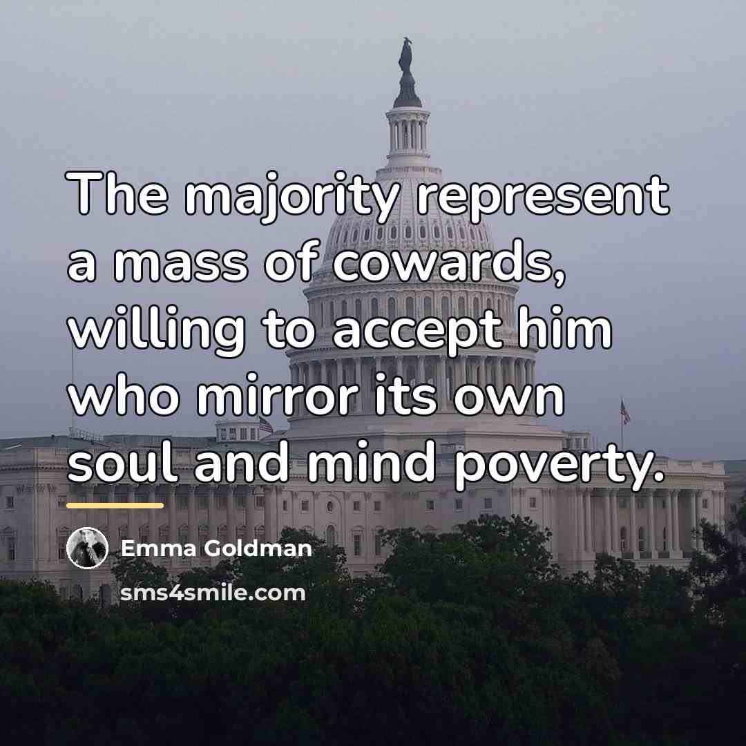 “The majority represent a mass of cowards, willing to accept…” quote by Emma Goldman
