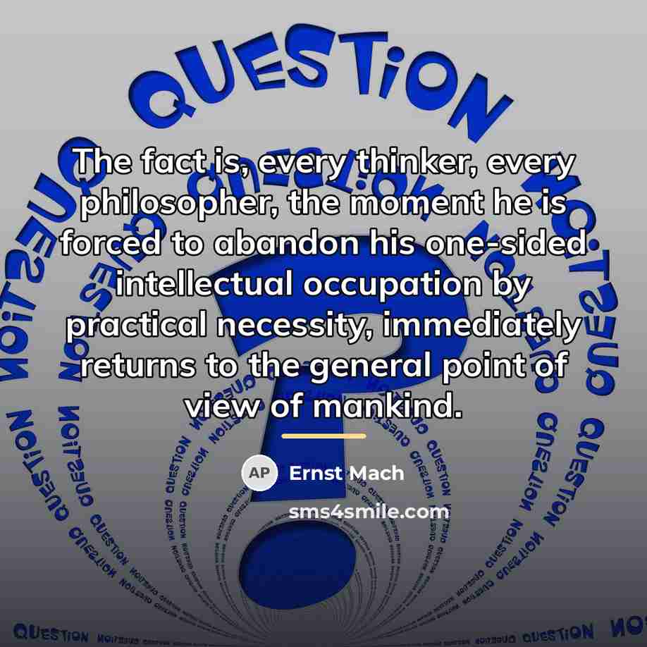 “The fact is, every thinker, every philosopher, the moment he…” quote by Ernst Mach